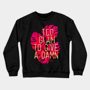 TOO GLAM TO GIVE A DAMN Crewneck Sweatshirt